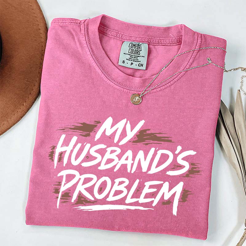 My Husbands Problem T-Shirt