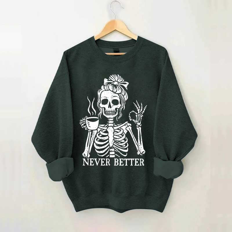 Messy Bun Drinking Coffee For Women Never Better Skeleton Sweatshirt