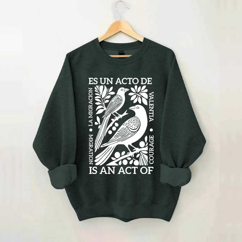 Migration Is An Act Of Courage Sweatshirt