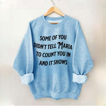 Some Of You Didn't Tell Maria To Count You In And It Shows Sweatshirt