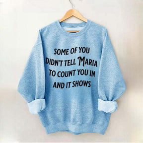 Some Of You Didn't Tell Maria To Count You In And It Shows Sweatshirt
