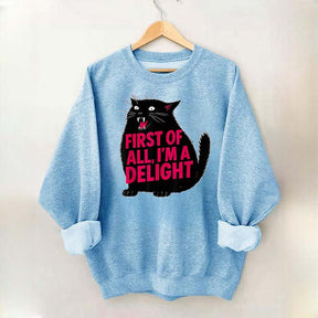 First of All I'm a Delight Funny Cat Sweatshirt