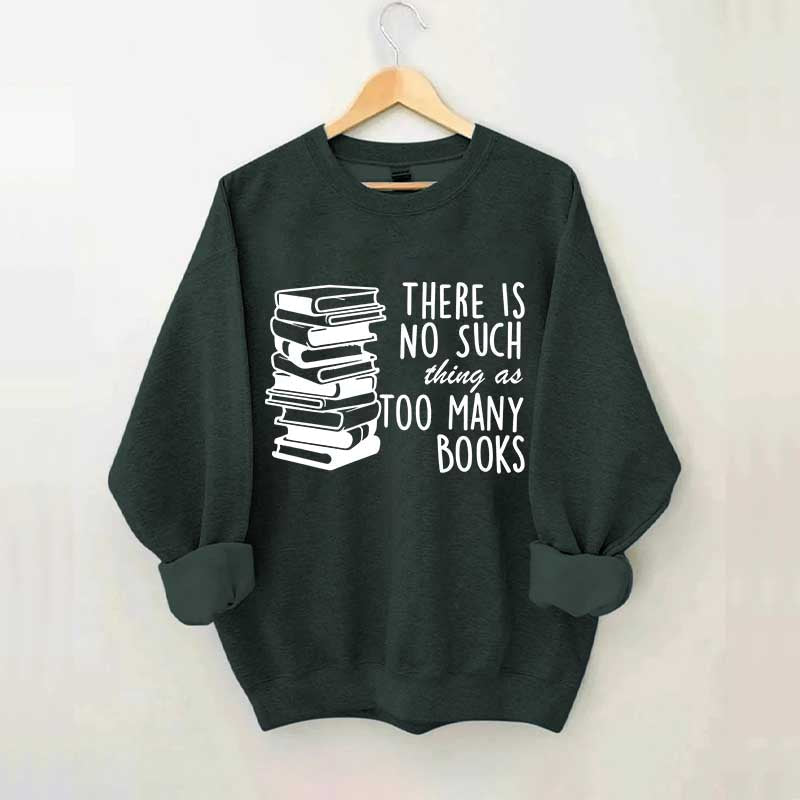 Minimalist There Is No Such Thing As Too Many Books Sweatshirt