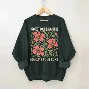 Protect Your Daughters Educate Your Sons Floral Sweatshirt