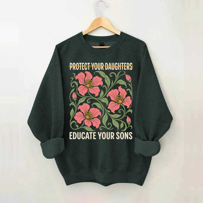 Protect Your Daughters Educate Your Sons Floral Sweatshirt
