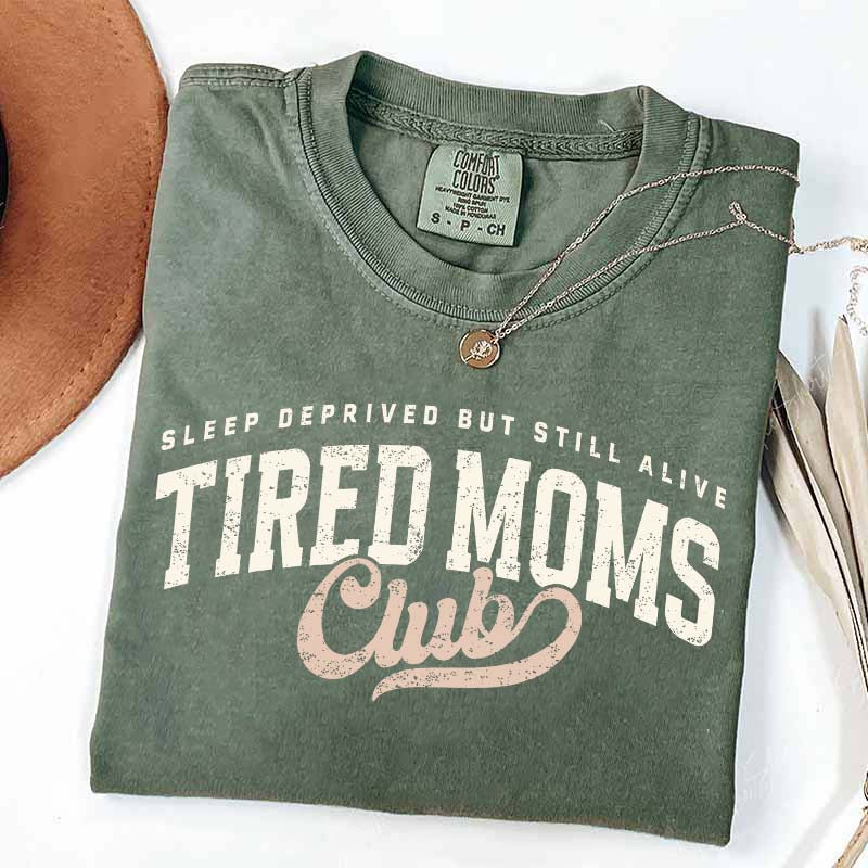 Tired Moms Club Sleep Deprived But Still Alive T-Shirt