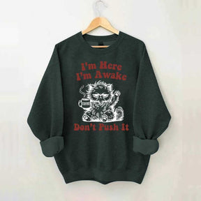 I'm Here I'm Awake Don't Push It Cat Sweatshirt