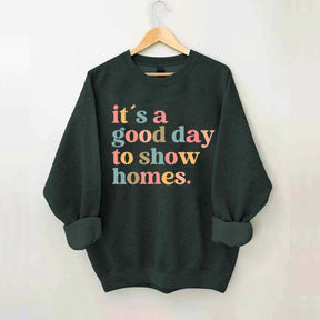 It's A Good Day To Show Homes Realtor Sweatshirt