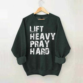 Lift Heavy Pray Hard Sweatshirt