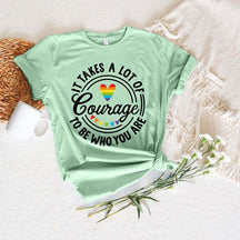 It Takes A Lot Of Courage To Be Who You Are Pride T-Shirt
