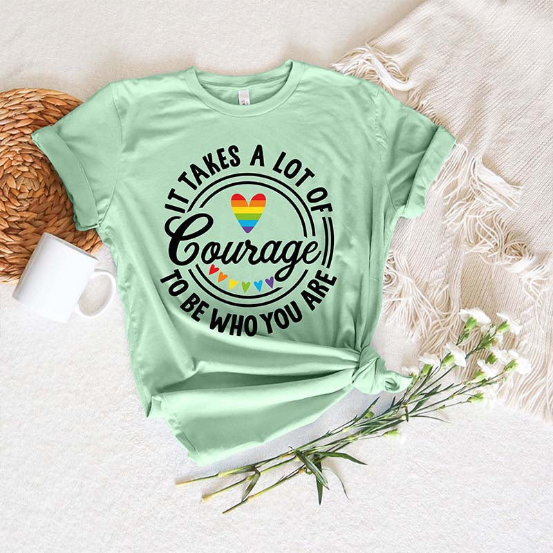 It Takes A Lot Of Courage To Be Who You Are Pride T-Shirt