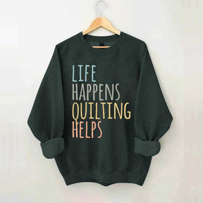 Life Happens Quilting Helps Sweatshirt