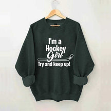 I'm A Hockey Girl Try And Keep Up Sweatshirt