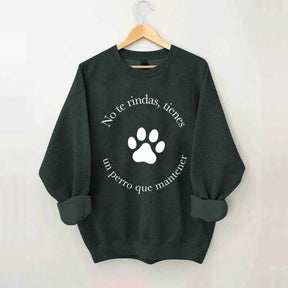 Don't Give Up You Have A Dog To Maintain Sweatshirt