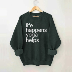 Life Happens Yoga Helps Positive Sweatshirt