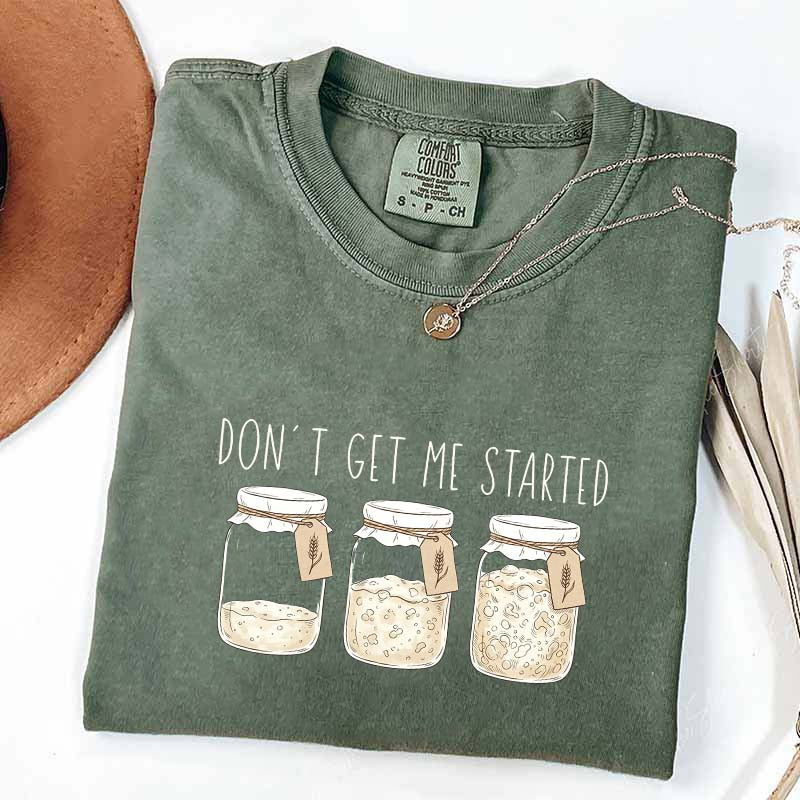 Don't Get Me Started T-Shirt