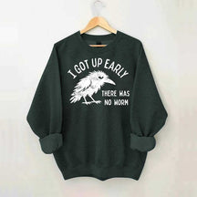 I Got Up Early No Worm Bird Lover Sweatshirt