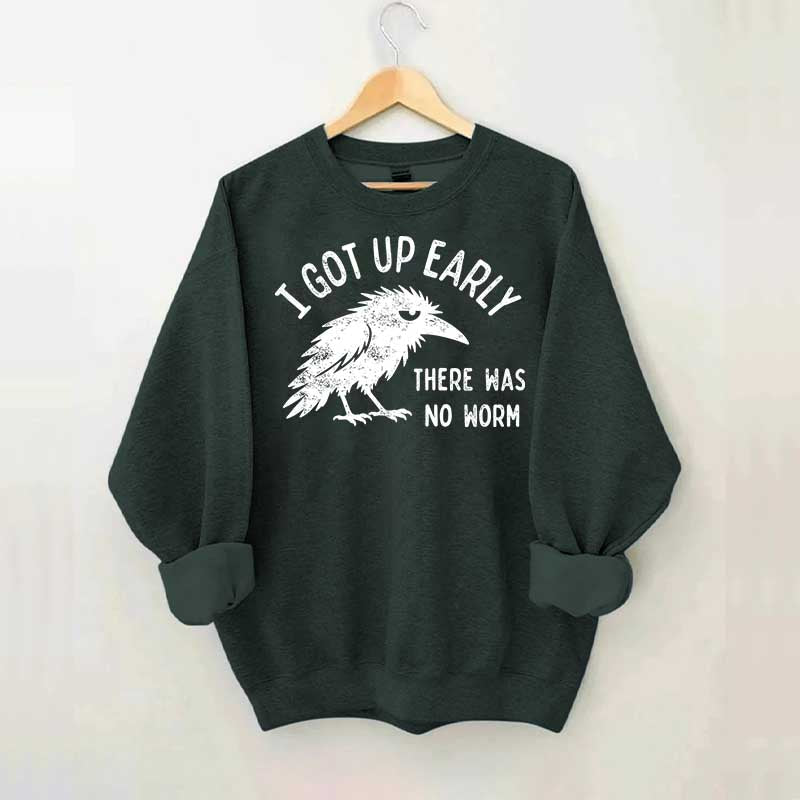 I Got Up Early No Worm Bird Lover Sweatshirt