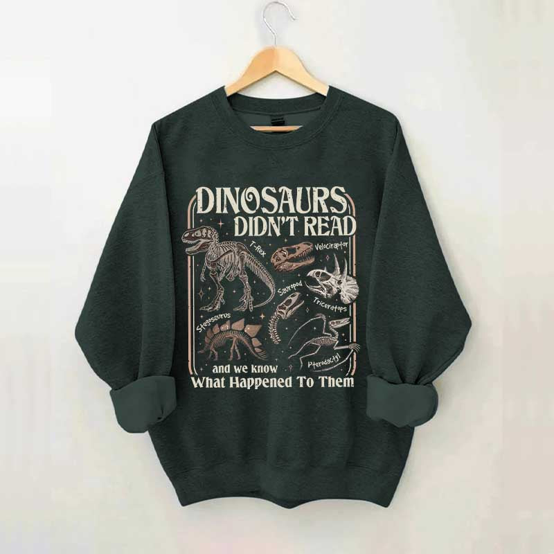 Dinosaurs Didn't Read Sweatshirt