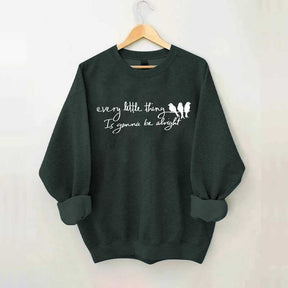 Every Little Thing Gonna Be Alright Sweatshirt