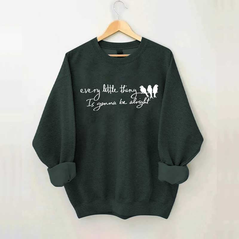 Every Little Thing Gonna Be Alright Sweatshirt
