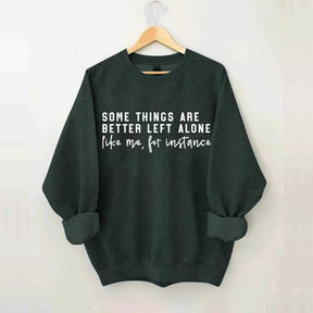 Some Things Are Better Left Alone Sweatshirt