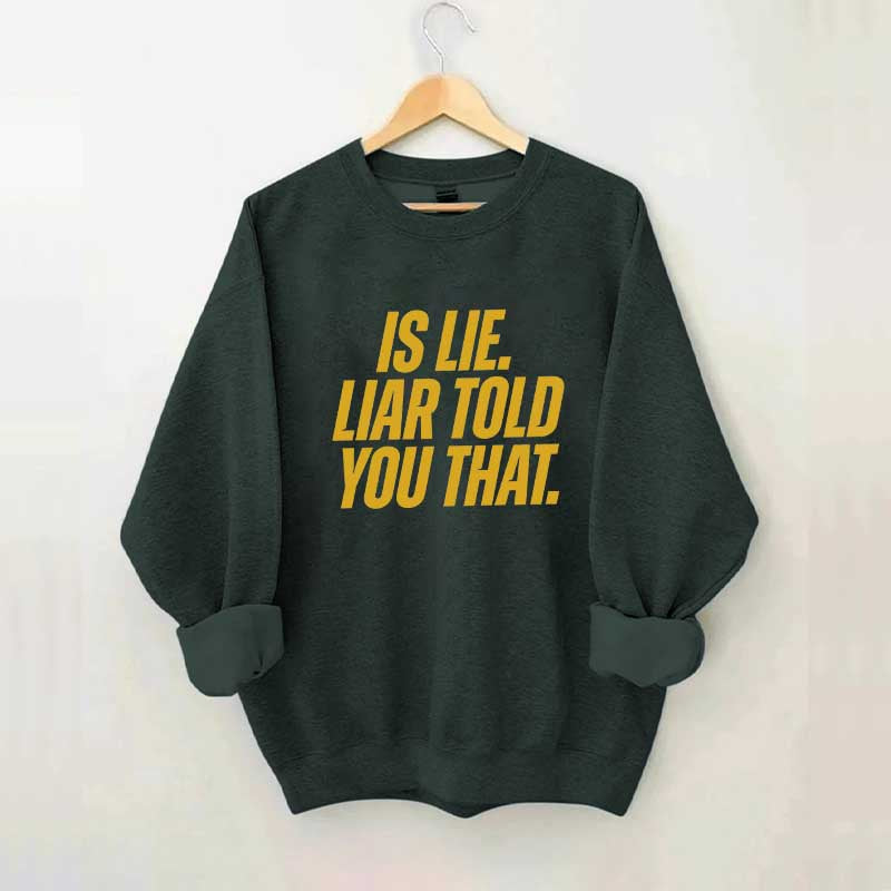 Is Lie Liar Told You That Hockey Sweatshirt
