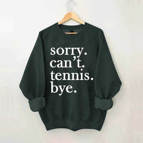Sorry Can't Tennis Bye Sweatshirt