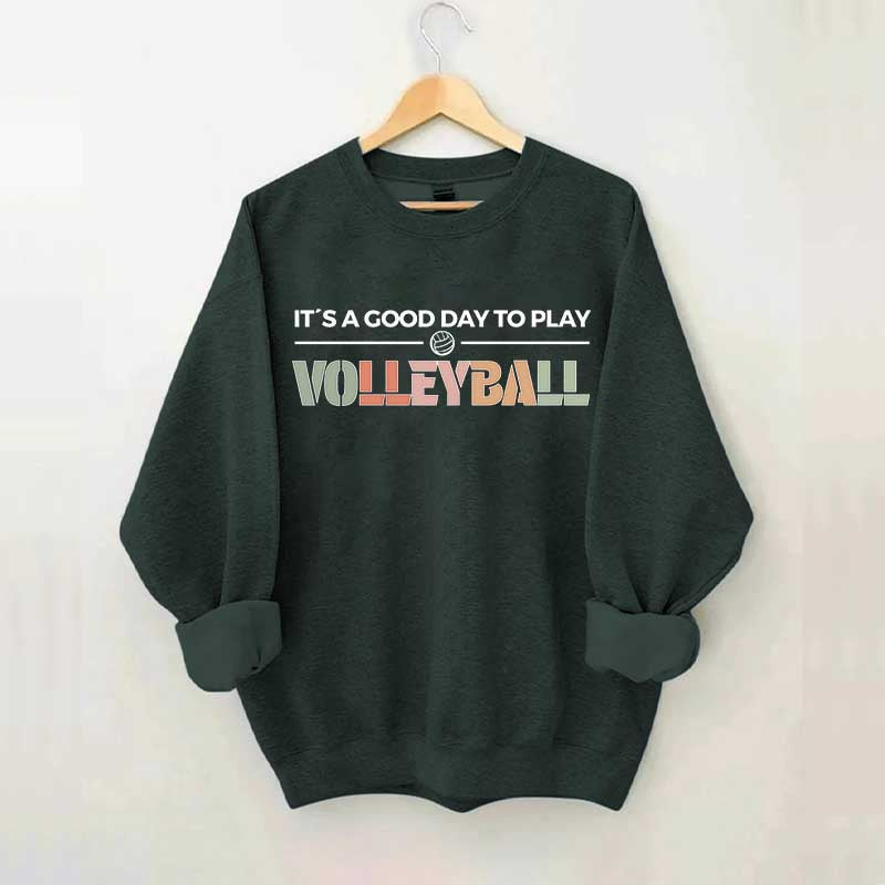 It's A Good Day To Play Volleyball Gifts Sweatshirt