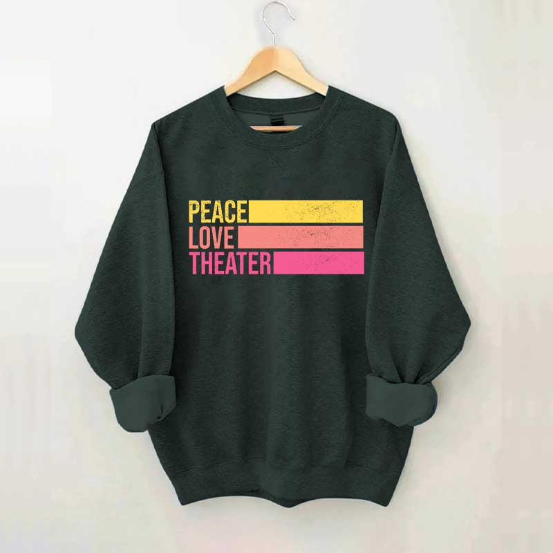 Peace Love Theater Teacher Gift Sweatshirt