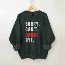 Sorry Can't Dance Bye Sweatshirt
