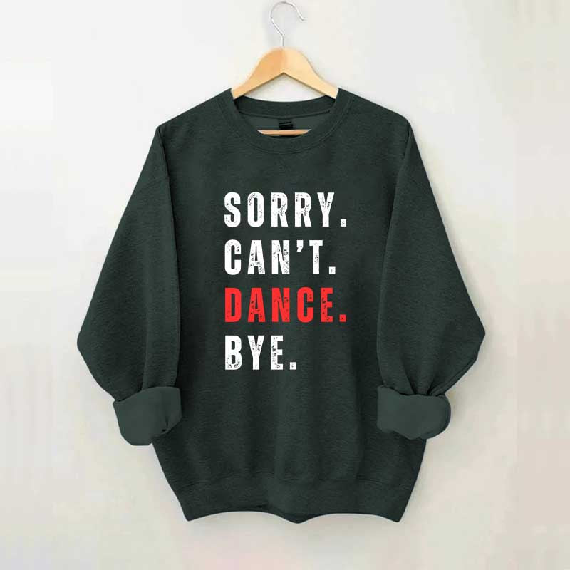 Sorry Can't Dance Bye Sweatshirt