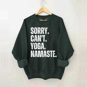 Sorry Can't Yoga Namaste Sweatshirt