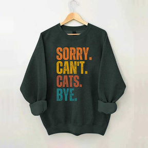Sorry Can't Cats Bye Sweatshirt