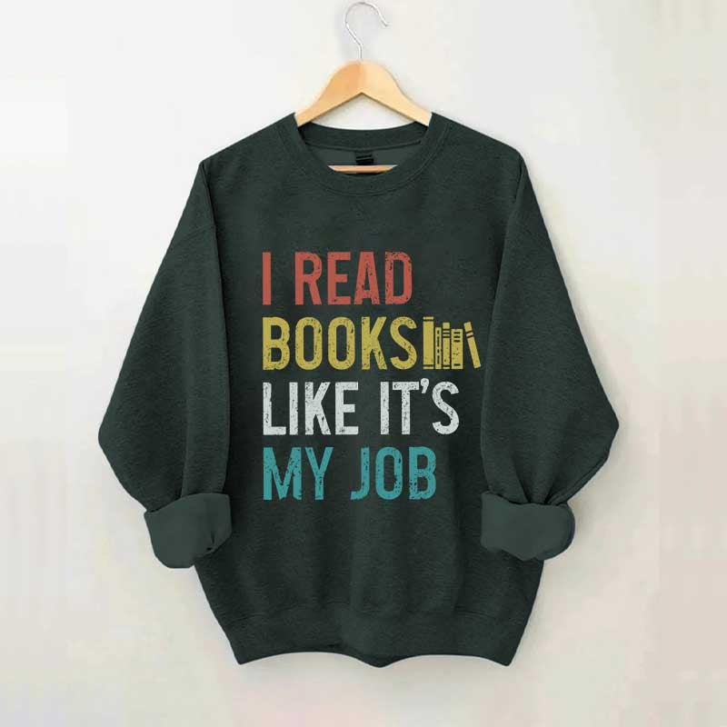 I Read Books Like It's My Job Bookworm Sweatshirt