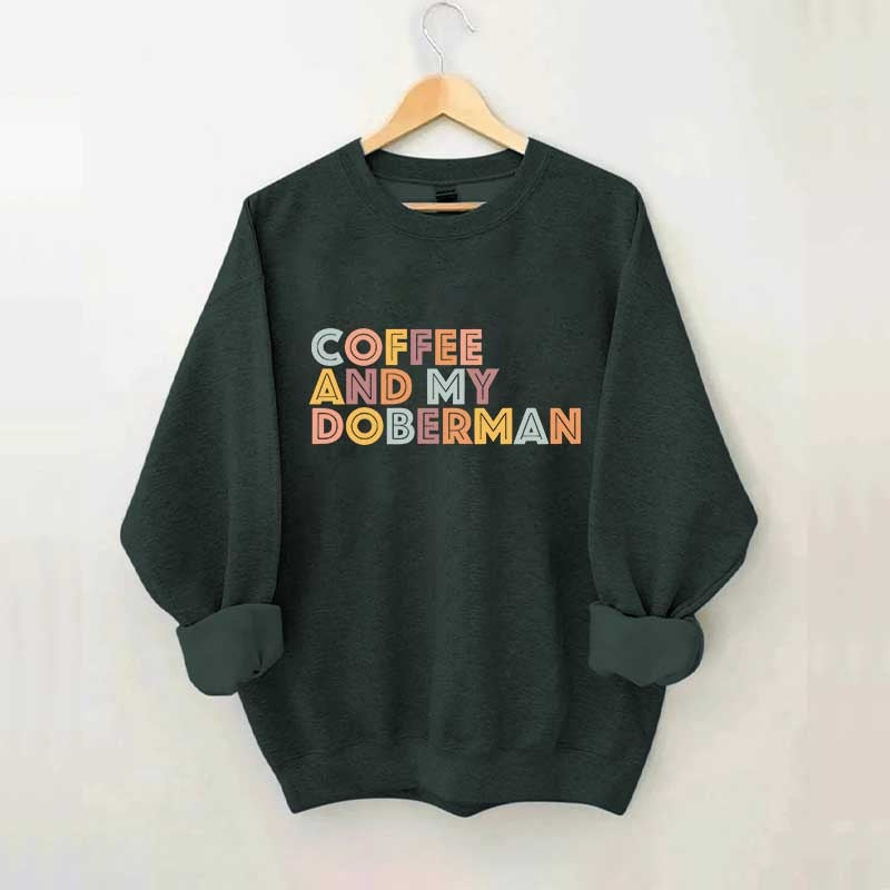 Coffee and my Doberman Dog Lover Sweatshirt