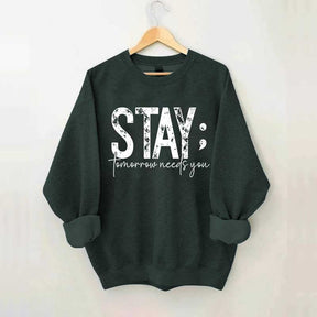 Stay Tomorrow Needs You Sweatshirt