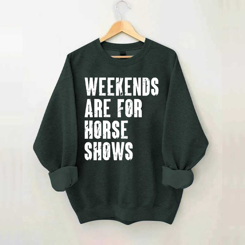 Weekends Are For Horse Shows Sweatshirt