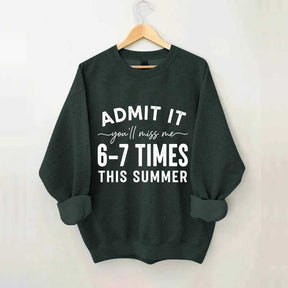 Admit It You'll Miss Me 6-7 Times This Summer Sweatshirt