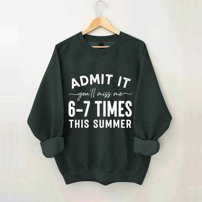 Admit It You'll Miss Me 6-7 Times This Summer Sweatshirt