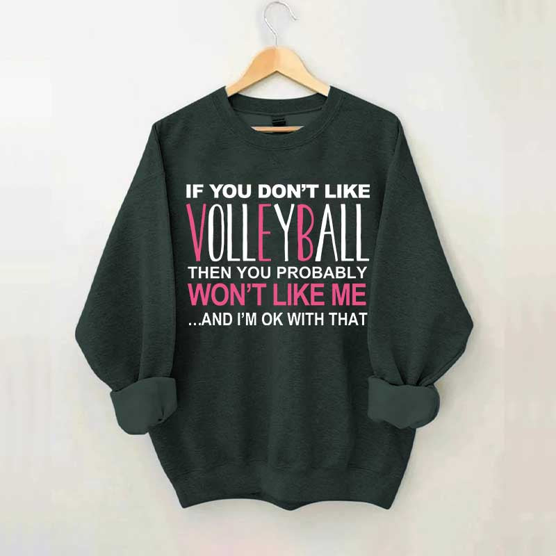 If You Don't Like Volleyball Sweatshirt