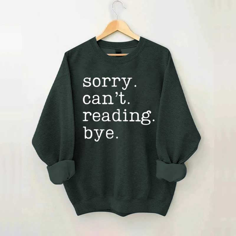 Sorry Can't Reading Bye Sweatshirt