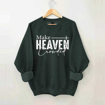 Make Heaven Crowded Sweatshirt