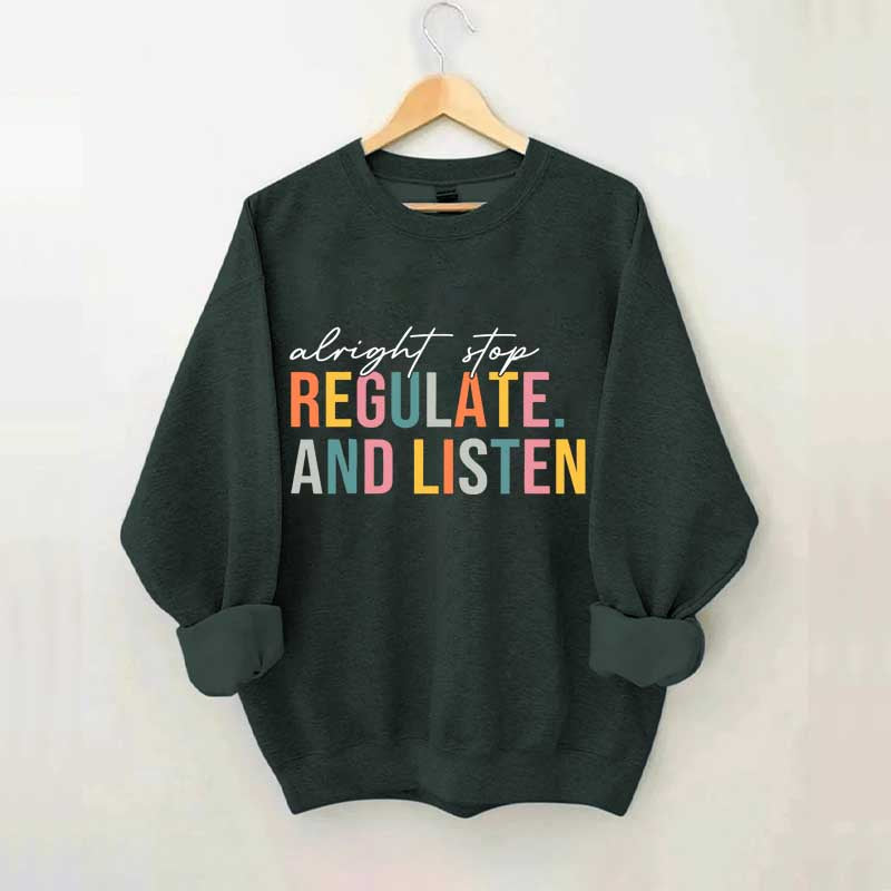 Alright Stop Regulate And Listen Sweatshirt