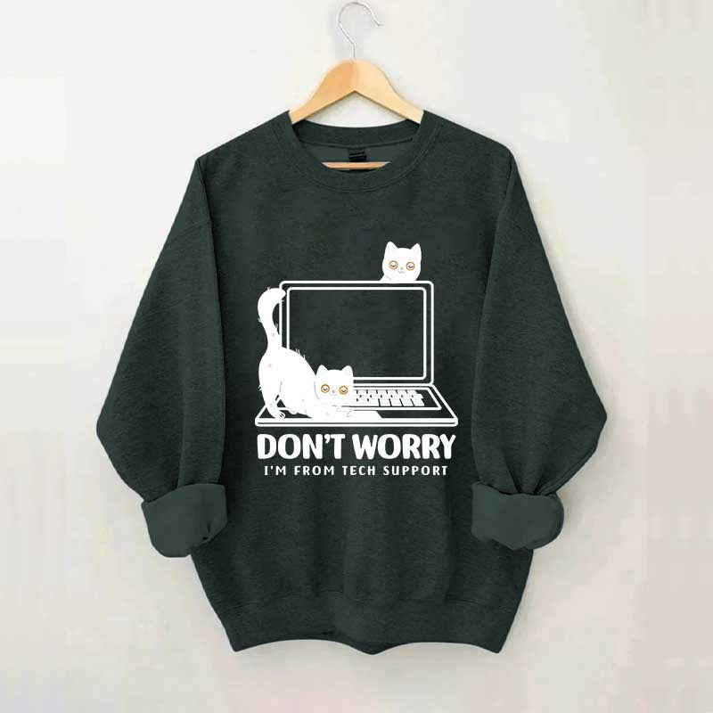 Don't Worry I'm From Tech Support Cat Sweatshirt