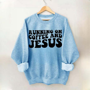 Running On Coffee And Jesus Sweatshirt