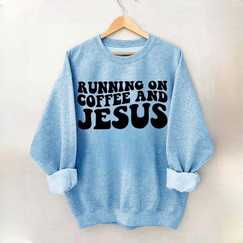 Running On Coffee And Jesus Sweatshirt