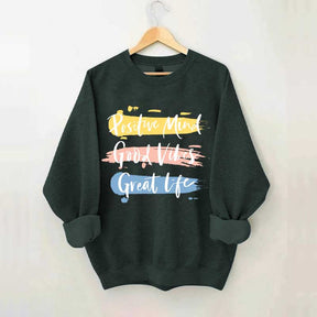 Positive Mind Good Vibes Great Life Sweatshirt