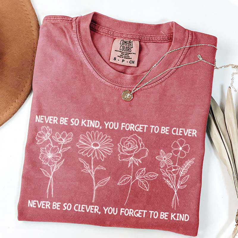 Never Be So Clever You Forget To Be Kind T-Shirt
