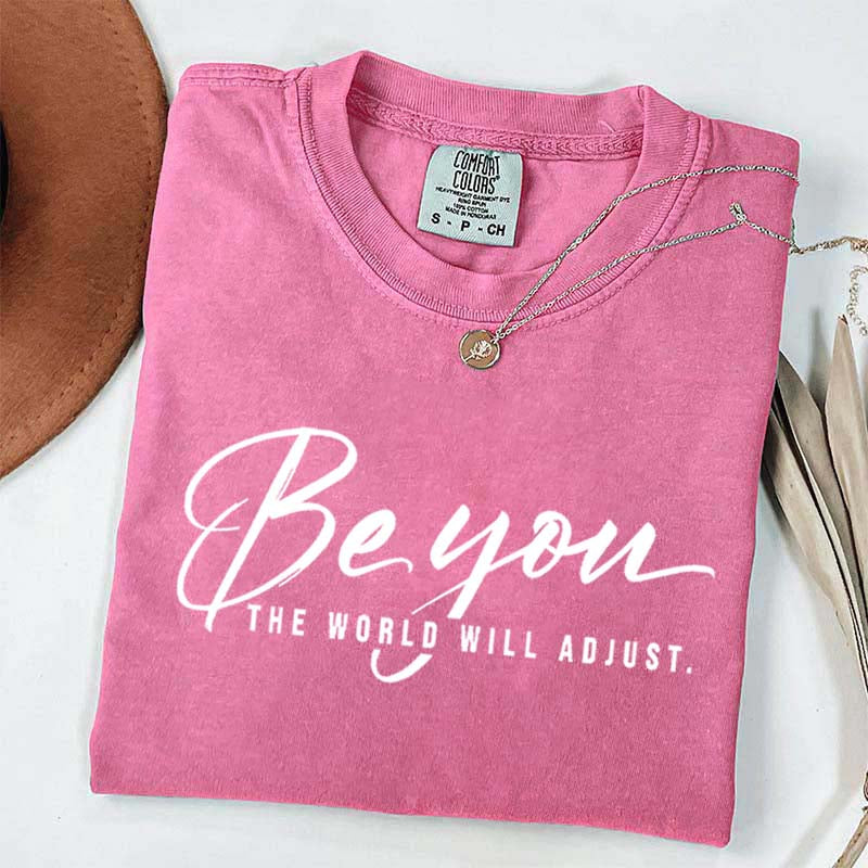 Be You The World Will Adjust Simple T-Shirt